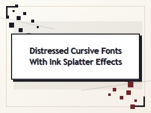 Distressed Cursive Fonts with Ink Splatter Effects
