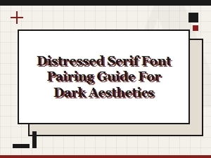 Distressed Serif Font Pairing Guide for Dark Aesthetics