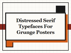 Distressed Serif Fonts for Grunge Poster Design