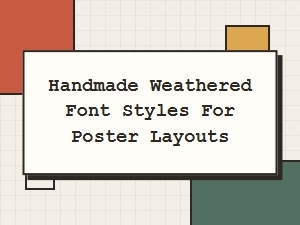 Handmade Weathered Fonts That Elevate Poster Layouts