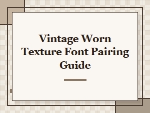 Vintage Worn Texture Font Pairing Guide for Grunge Design