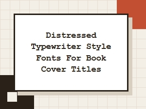 Vintage Distressed Typewriter Fonts for Book Cover Titles