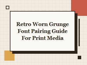 Retro Worn Grunge Font Pairing Guide for Print Media